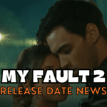 My Fault 2 Release Date and What To Expect